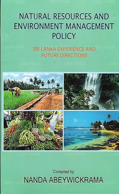 Natural Resources and Environment Management Policy(Sri Lanka Experience and Future Directions)